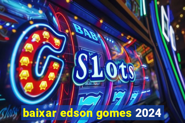 baixar edson gomes 2024